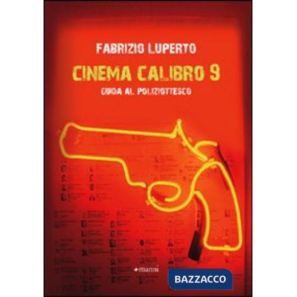 Cinema calibro 9. Guida al poliziottesco (Il)