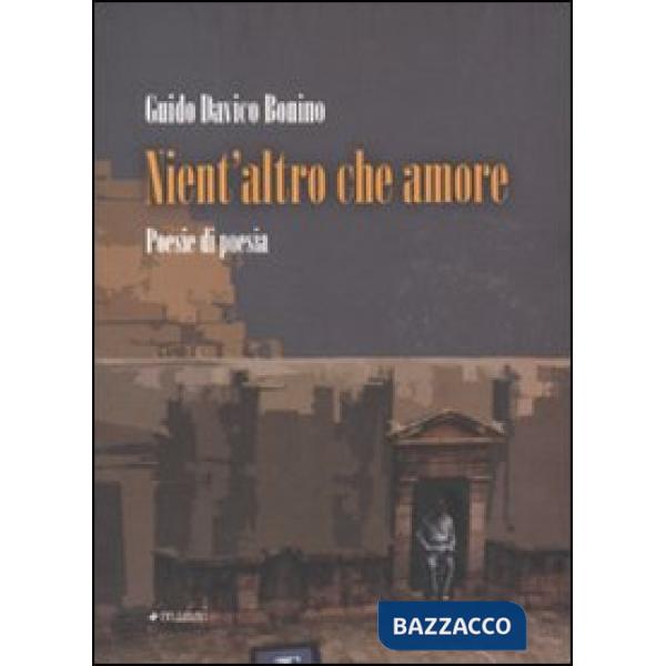 Nient'altro che amore. Poesie di poesia (1972-2010)