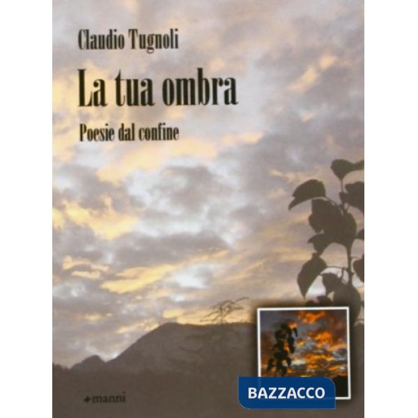 Tua ombra. Poesie dal confine (La)