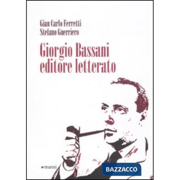 Giorgio Bassani editore letterato
