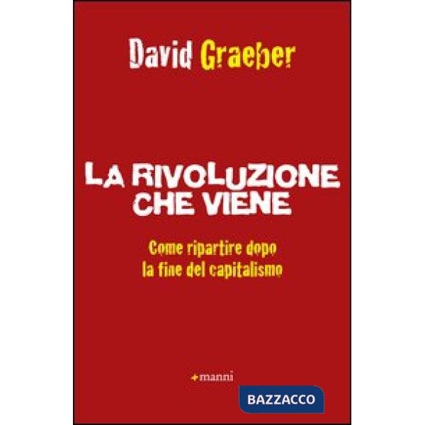 Rivoluzione che viene. Come ripartire dopo la fine del capitalismo (La)