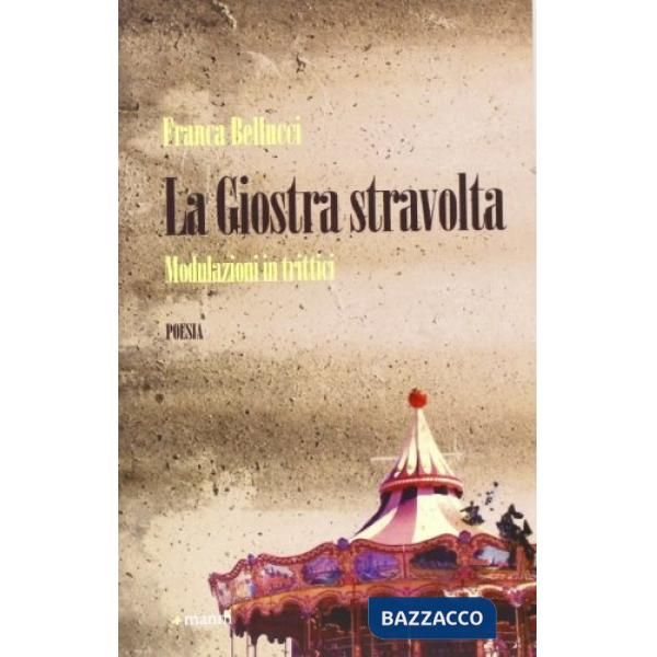 Giostra stravolta. Modulazioni in trittici (La)
