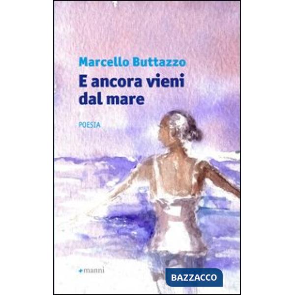 E ancora vieni dal mare
