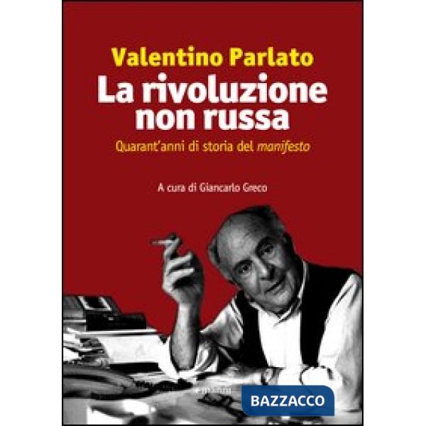 Rivoluzione non russa. Quarant'anni di storia del «manifesto» (La)