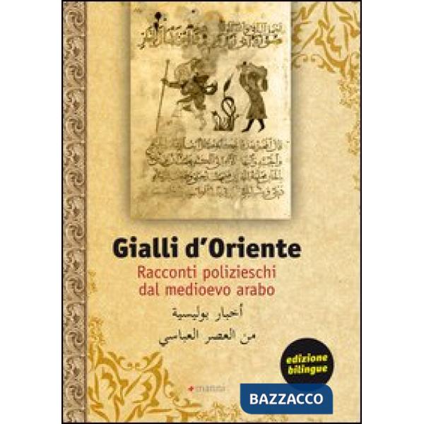 Gialli d'Oriente. Racconti polizieschi dal Medioevo arabo. Ediz. italiana e arab