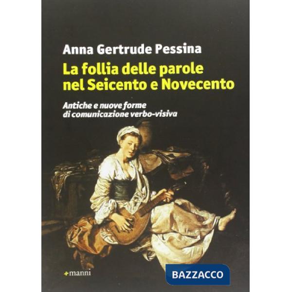 Follia delle parole nel Seicento e Novecento. Antiche e nuove forme di comunicazione verbo-visiva