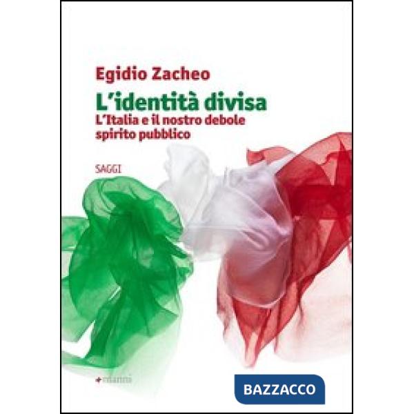 Identità divisa. L'Italia e il nostro debole spirito pubblico (L')