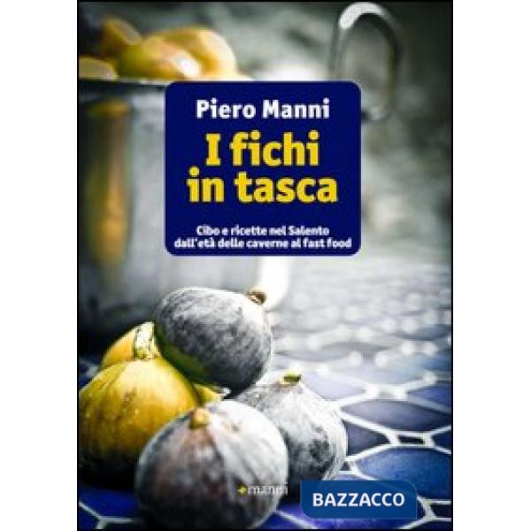 Fichi in tasca. Cibo e ricette nel Salento dall'età delle caverne al fast food (I)