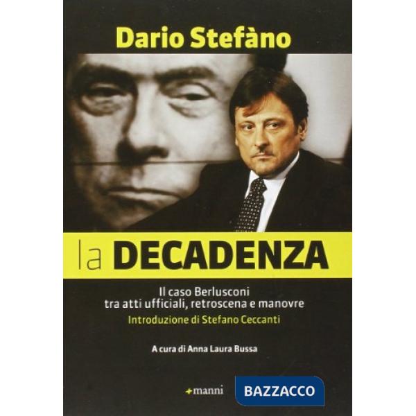 Decadenza. Il caso Berlusconi tra atti ufficiali, retroscena e manovre (La)
