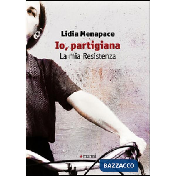 Io, partigiana. La mia resistenza