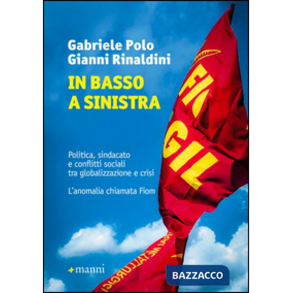 In basso a sinistra. Politica, sindacato e conflitti sociali tra globalizzazione e crisi. L'anomalia chiamata