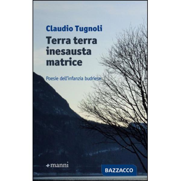 Terra terra inesausta matrice. Poesie dell'infanzia budriese