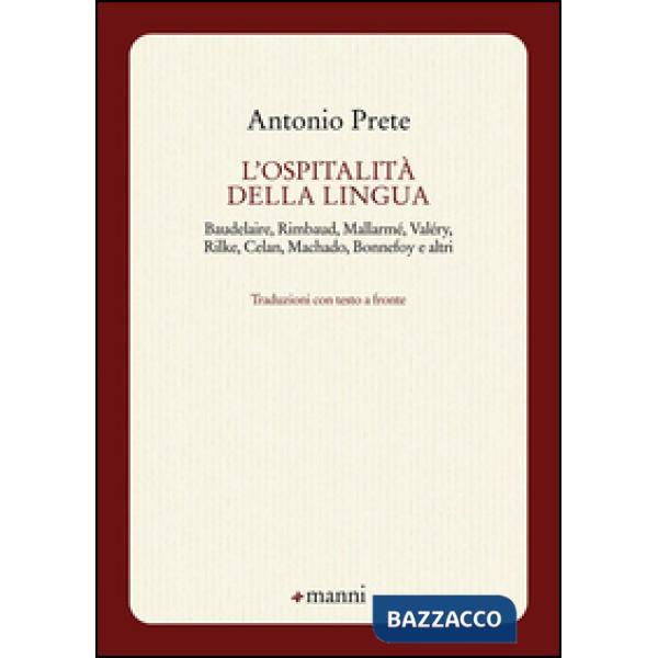 Ospitalità della lingua. Baudelaire, Rimbaud, Mallarmé, Valéry, Rilke, Celan, Machado, Bonnefoy e altri. Testo originale a front