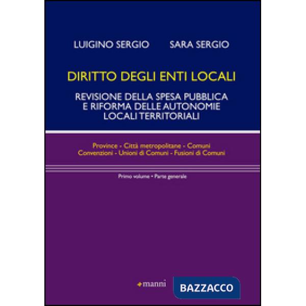 Diritto degli enti locali. Revisione della spesa pubblica e riforma delle autonomie locali territoriali. Parte generale. Vol. 1