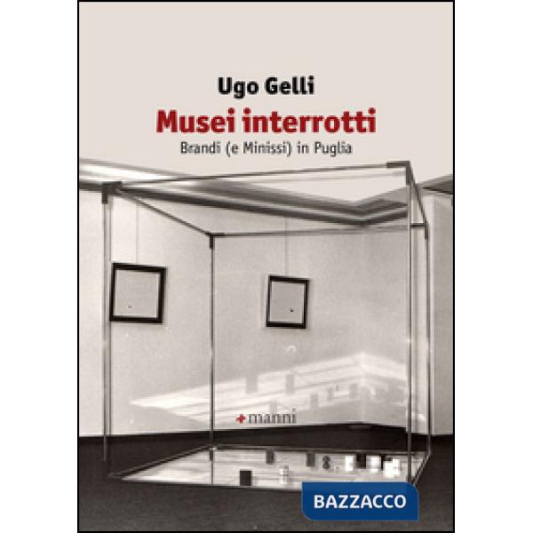 Musei interrotti. Brandi (e Minissi) in Puglia