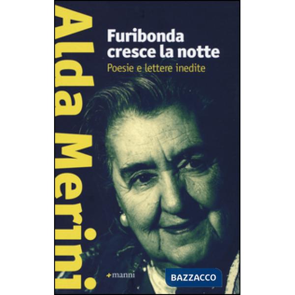 Furibonda cresce la notte. Poesie e lettere inedite