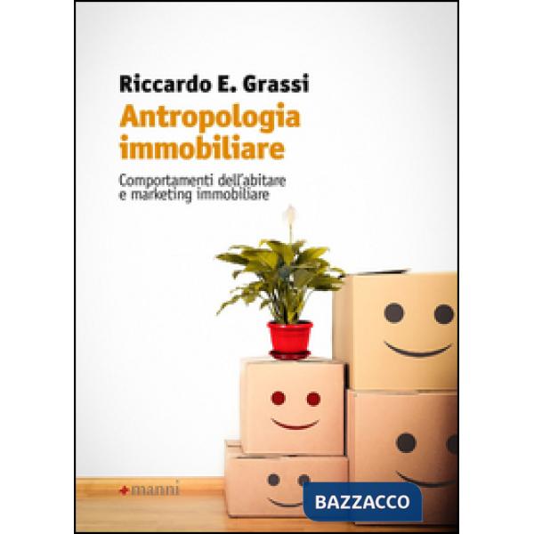 Antropologia immobiliare. Comportamenti dell'abitare e marketing immobiliare