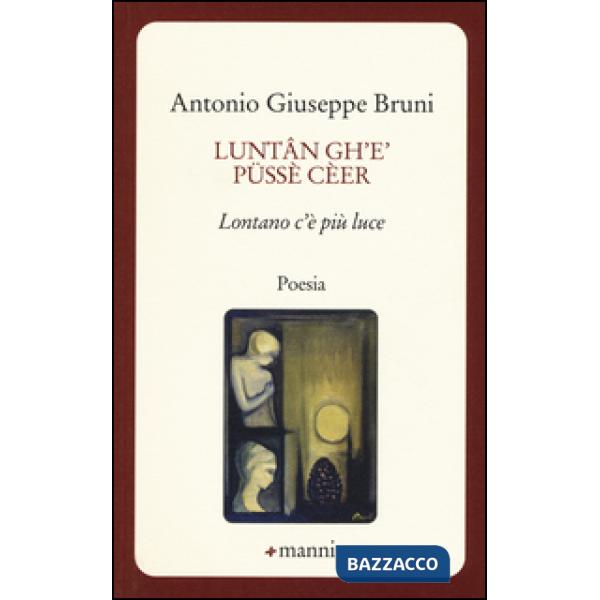 Luntan gh'è püssè cèer. Lontano c'è più luce
