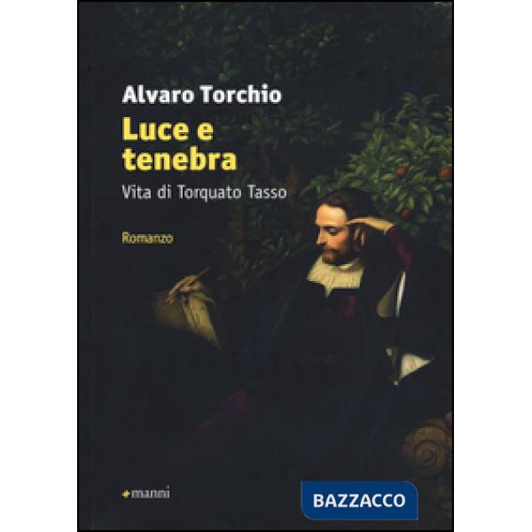Luce e tenebra. Vita di Torquato Tasso