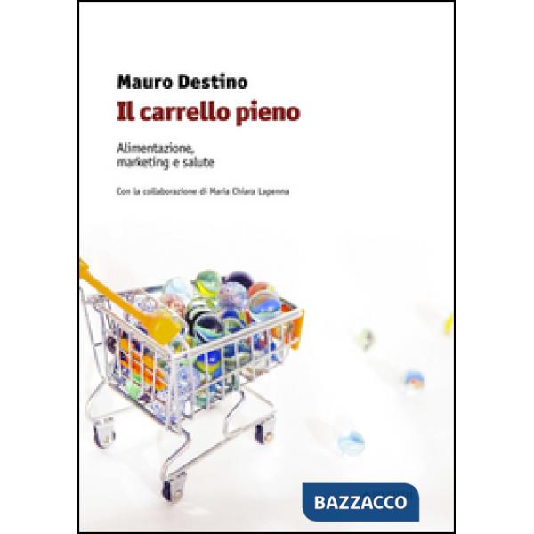 Carrello pieno. Alimentazione, marketing e salute (Il)