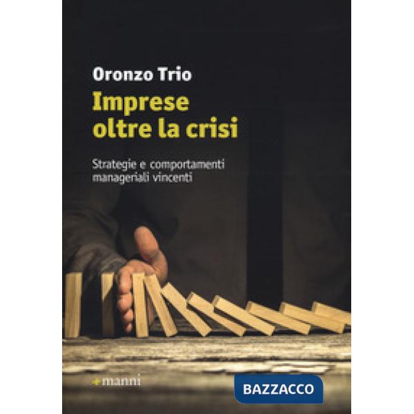 Imprese oltre la crisi. Strategie e comportamenti manageriali vincenti