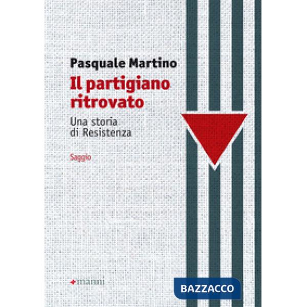 Partigiano ritrovato. Una storia di Resistenza (Il)