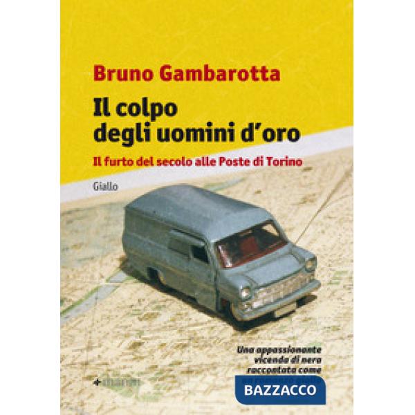 Colpo degli uomini d'oro. Il furto del secolo alle Poste di Torino (Il)