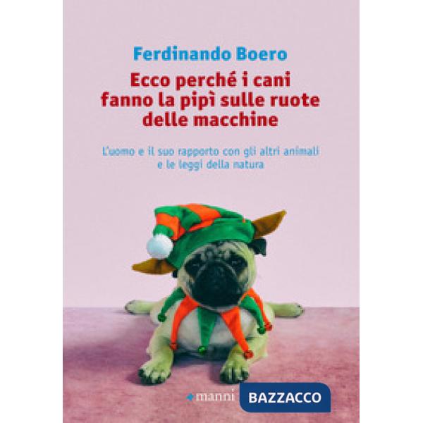 Ecco perché i cani fanno la pipì sulle ruote delle macchine. L'uomo e il suo rapporto con gli altri animali e le leggi della nat