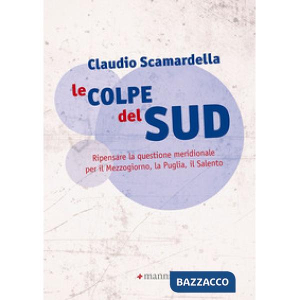 Colpe del Sud. Ripensare la questione meridionale per il Mezzogiorno, la Puglia,