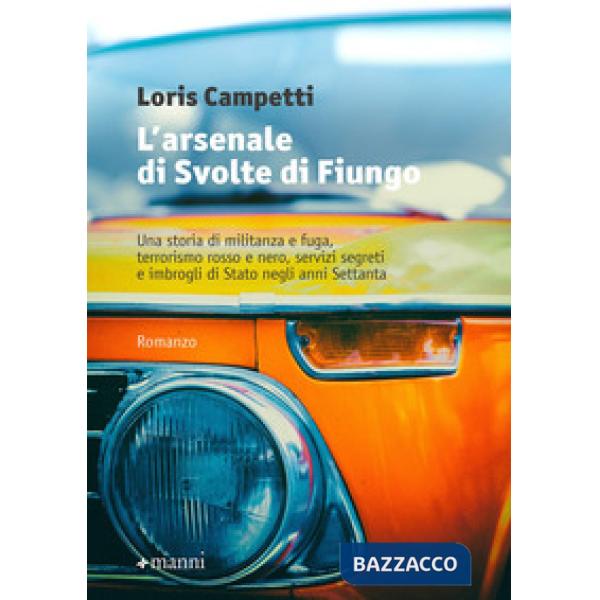 Arsenale di Svolte di Fiungo. Una storia di militanza e fuga, terrorismo rosso e