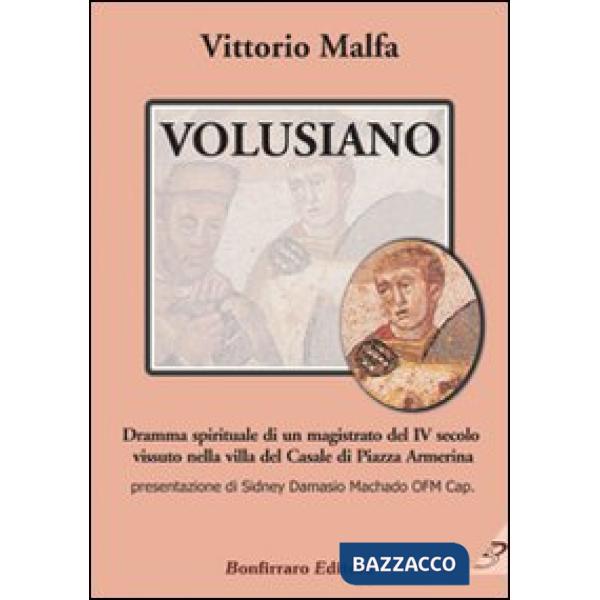 Volusiano. Dramma spirituale di un magistrato del IV secolo vissuto nella villa del Casale di piazza Armerina