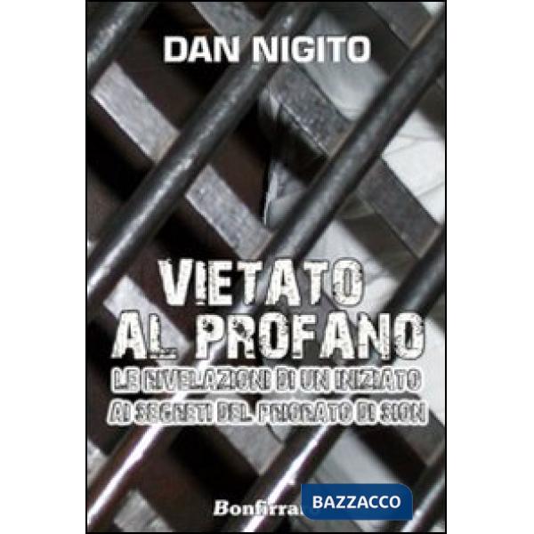 Vietato al profano. Le rivelazioni di un iniziato ai segreti del Priorato di Sio