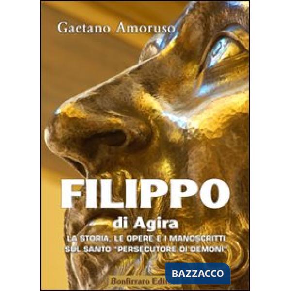 Filippo di Agira. La storia, le opere, e i manoscritti sul Santo «persecutore di demoni»