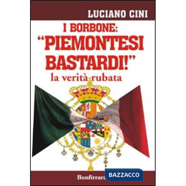 Borbone: «Piemontesi bastardi!». La verità rubata (I)