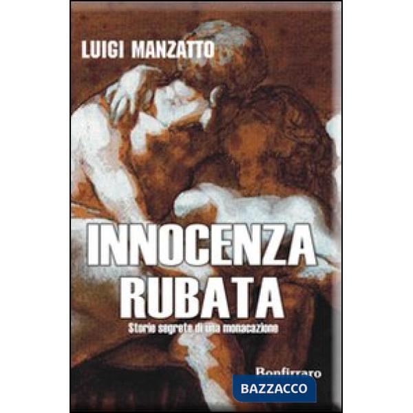 Innocenza rubata. Storie segrete di una monacazione