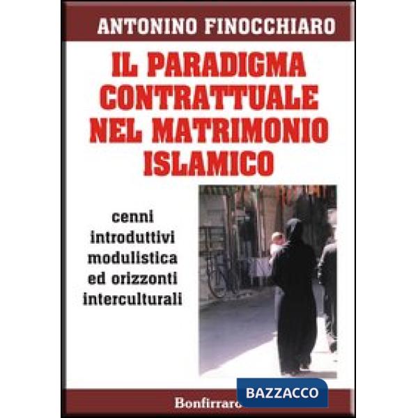 Paradigma contrattuale nel matrimonio islamico. Cenni introduttivi modulistica ed orizzonti interculturali (Il)