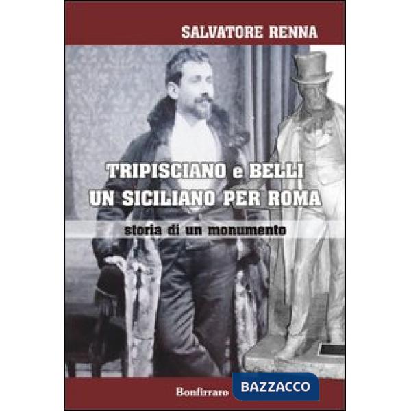 Tripisciano e Belli un siciliano per Roma. Storia di un monumento