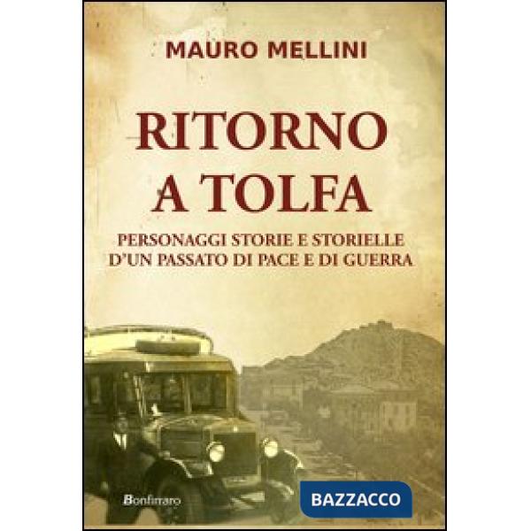 Ritorno a Tolfa. Personaggi storie e storielle d'un passato di pace e di guerra