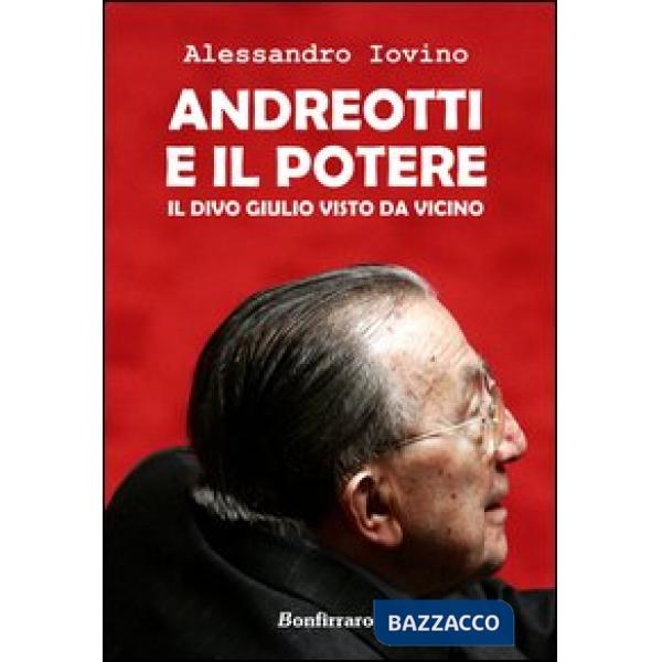 Andreotti e il potere. Il divo Giulio visto da vicino