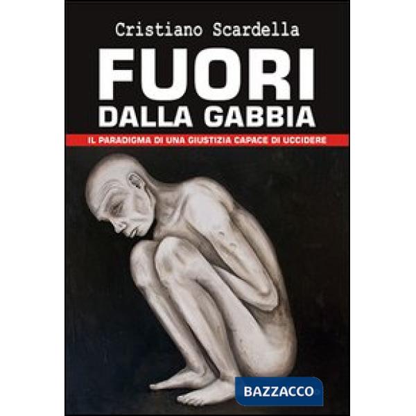 Fuori della gabbia. Il paradigma di una giustizia capace di uccidere