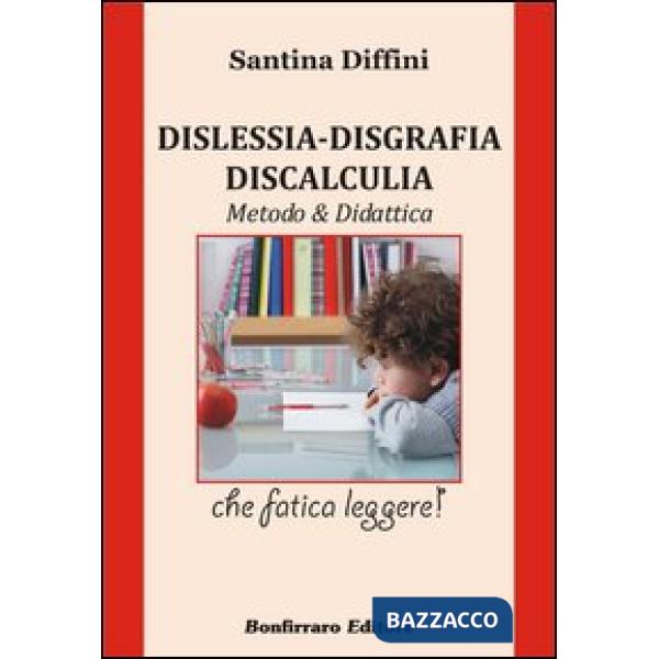 Dislessia. Disgrafia. Discalculia. Metodo & didattica