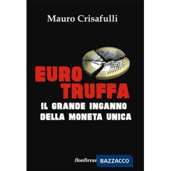 Eurotruffa. Il grande inganno della moneta unica