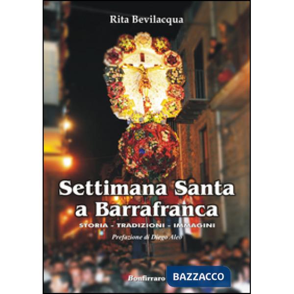 Settimana Santa a Barrafranca. Storia, tradizioni, immagini