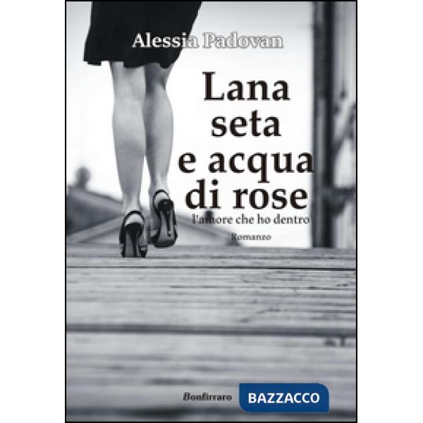 Lana seta e acqua di rose. L'amore che ho dentro