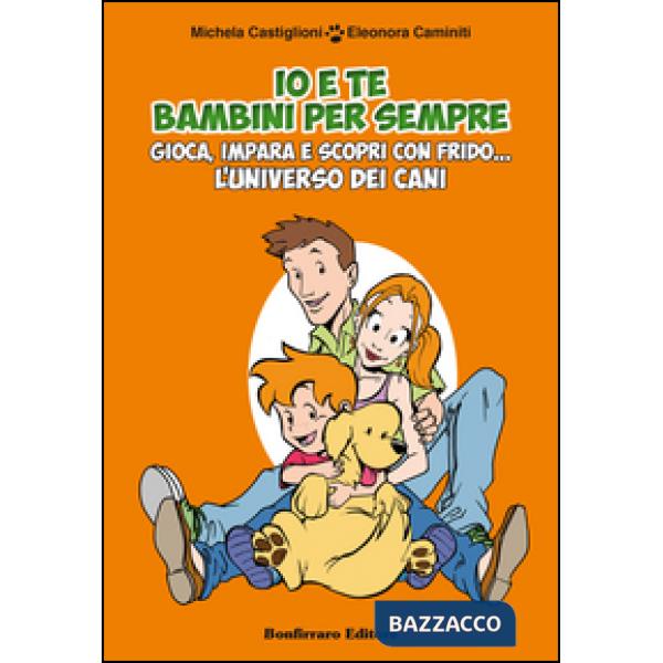 Io e te bambini per sempre. Gioca, impara e scopri con Frido... L'universo dei cani. Con gadget