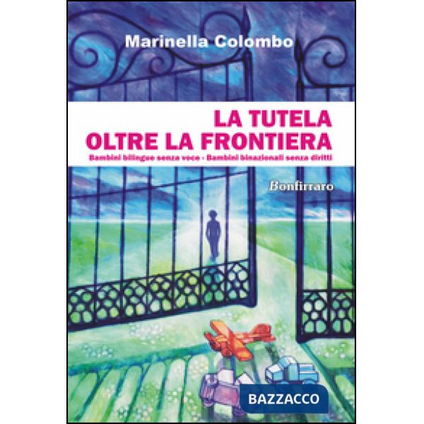 Tutela oltre la frontiera. Bambini bilingue senza voce, bambini binazionali senza diritti (La)
