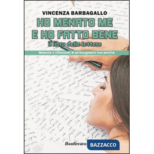 Ho menato me e ho fatto bene. Il libro delle lettere. Memorie e riflessioni di un'insegnante non pentita