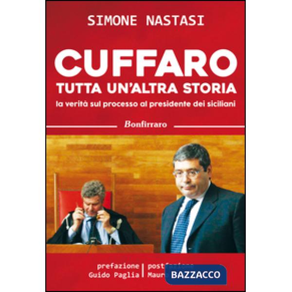 Cuffaro tutta un'altra storia. La verità sul processo al presidente dei siciliani