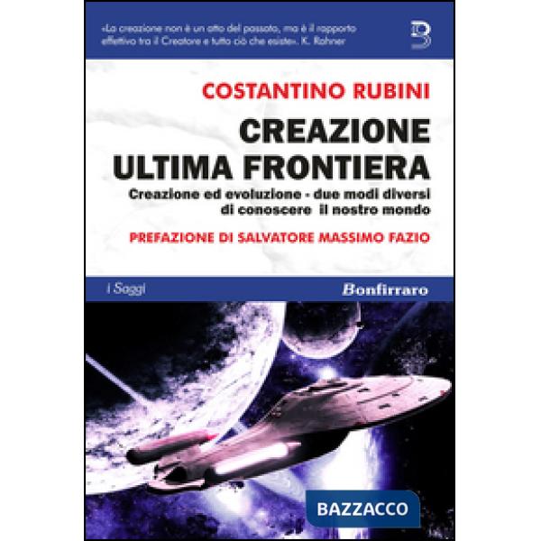 Creazione ultima frontiera. Creazione ed evoluzione. Due modi diversi ma non separati di conoscere il nostro mondo