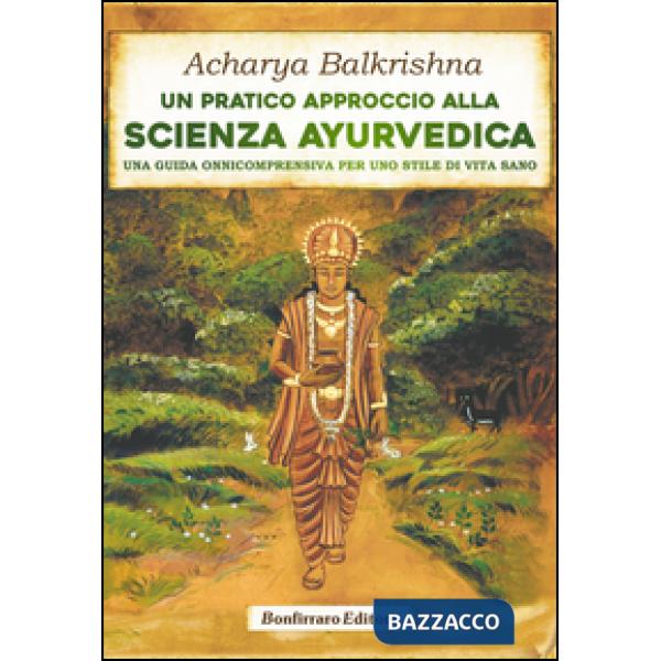 Un pratico approccio alla scienza ayurvedica. Una guida onnicomprensiva per uno stile di vita sano